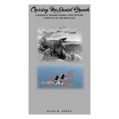 "Crossing McDaniel Branch: A Personal Journey from a 19th Century Lifestyle to the Space Age" - 