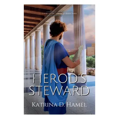 "Herod's Steward: Court of the Tetrarch - Book Three" - "" ("Hamel Katrina D.")