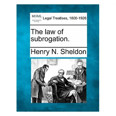 "The law of subrogation." - "" ("Sheldon Henry N.")