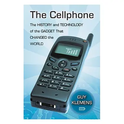 "The Cellphone: The History and Technology of the Gadget That Changed the World" - "" ("Klemens 