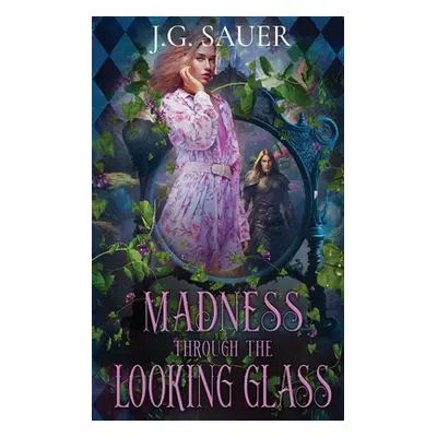 "Madness Through the Looking Glass" - "" ("Sauer J. G.")