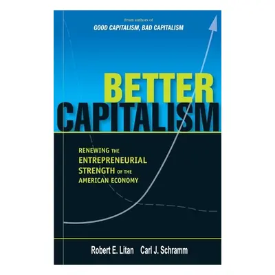 "Better Capitalism: Renewing the Entrepreneurial Strength of the American Economy" - "" ("Litan 