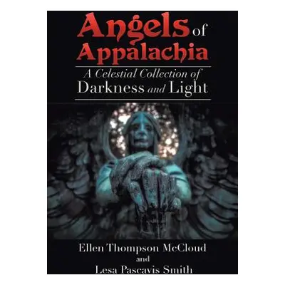 "Angels of Appalachia: A Celestial Collections of Darkness and Light" - "" ("McCloud Ellen")