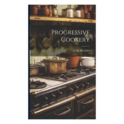 "Progressive Cookery" - "" ("Hinckley E. M.")