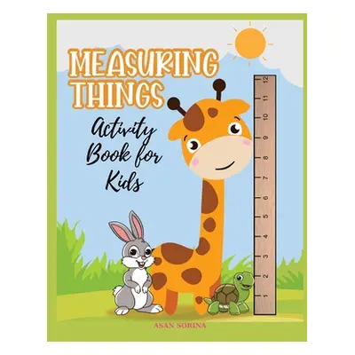 "MEASURING THINGS; Activity Book for Kids, Ages 4-9 years" - "" ("Sorina Asan")