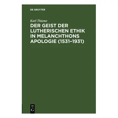 "Der Geist Der Lutherischen Ethik in Melanchthons Apologie (1531-1931)" - "" ("Thieme Karl")