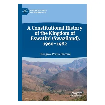 "A Constitutional History of the Kingdom of Eswatini (Swaziland), 1960-1982" - "" ("Dlamini Hlen