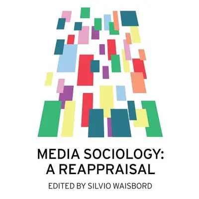 "Media Sociology: A Reappraisal" - "" ("Waisbord Silvio")