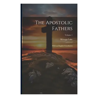 "The Apostolic Fathers: With an English Translation; Volume 1" - "" ("Lake Kirsopp")