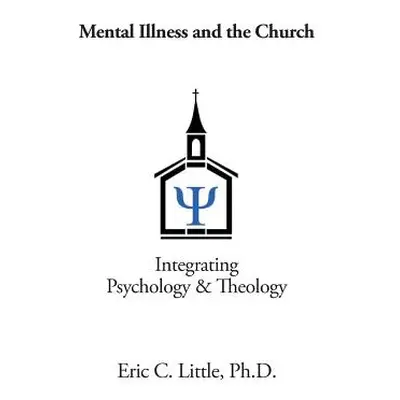 "Mental Illness and the Church: Integrating Psychology & Theology" - "" ("Little Eric C.")