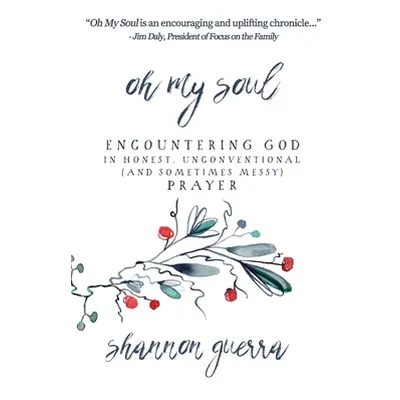 "Oh My Soul: Encountering God in Honest, Unconventional (and Sometimes Messy) Prayer" - "" ("Gue