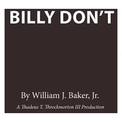 "Billy Don't" - "" ("Baker William J. Jr.")