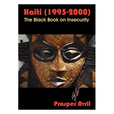 "Haiti (1995-2000): The Black Book on Insecurity" - "" ("Avril Prosper")