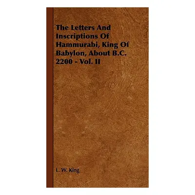 "The Letters and Inscriptions of Hammurabi, King of Babylon, about B.C. 2200 - Vol. II" - "" ("K