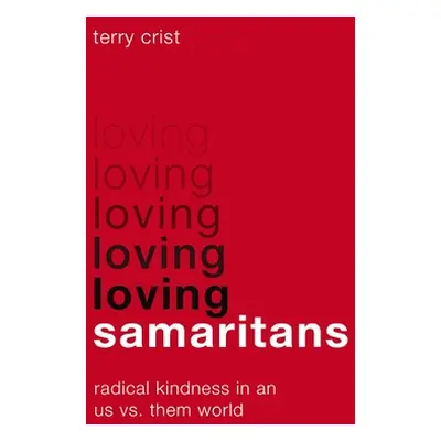 "Loving Samaritans: Radical Kindness in an Us vs. Them World" - "" ("Crist Terry")