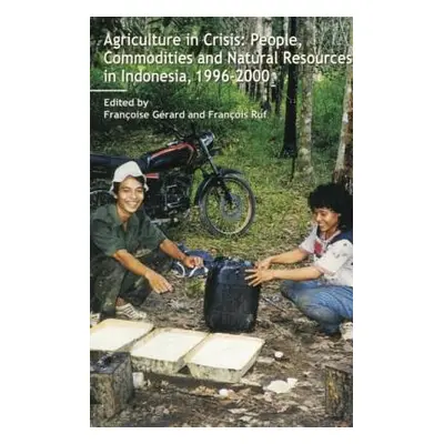 "Agriculture in Crisis: People, Commodities and Natural Resources in Indonesia 1996-2001" - "" (