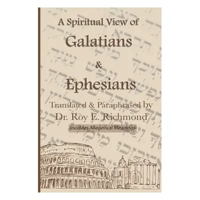 "Apostle Paul's Letters to the Community of Believers at Galtia & Ephesus - Translated, Paraphra