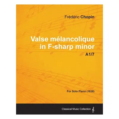 "Valse mlancolique in F-sharp minor A1/7 - For Solo Piano (1838)" - "" ("Chopin Frdric")