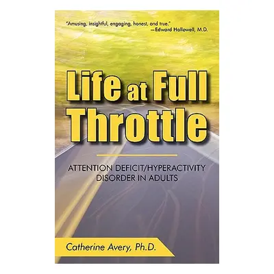 "Life at Full Throttle: Attention Deficit/Hyperactivity Disorder in Adults" - "" ("Catherine Ave