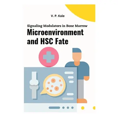 "Signaling Modulators in Bone Marrow Microenvironment and HSC Fate" - "" ("Kale V. P.")