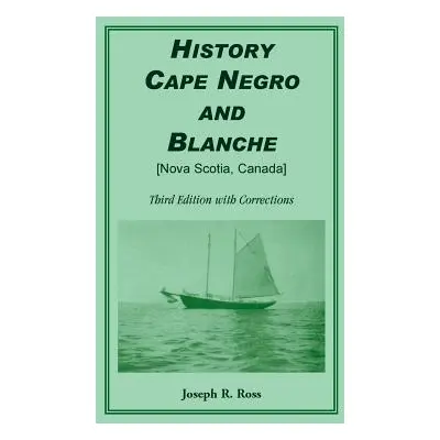 "History Cape Negro and Blanche: Third Edition with Corrections" - "" ("Ross Joseph R.")