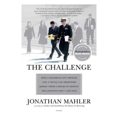 "The Challenge: How a Maverick Navy Officer and a Young Law Professor Risked Their Careers to De