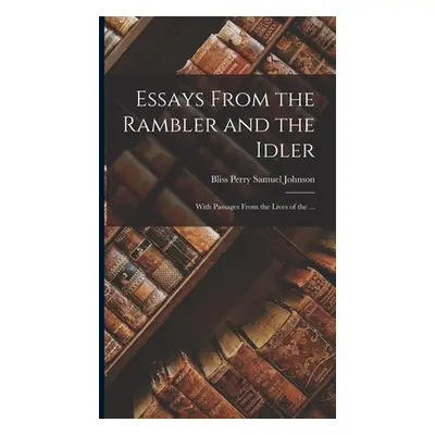 "Essays From the Rambler and the Idler; With Passages From the Lives of the ..." - "" ("Samuel J