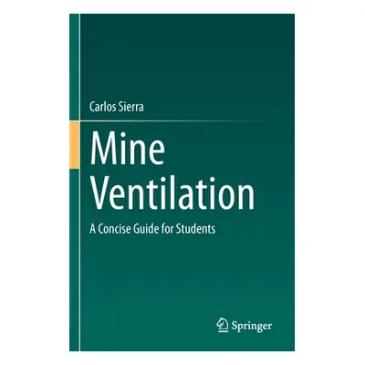 "Mine Ventilation: A Concise Guide for Students" - "" ("Sierra Carlos")