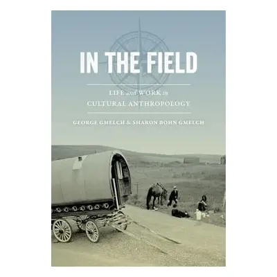 "In the Field: Life and Work in Cultural Anthropology" - "" ("Gmelch George")