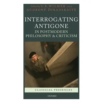 "Interrogating Antigone in Postmodern Philosophy and Criticism" - "" ("Wilmer S. E.")