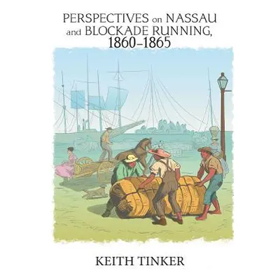 "Perspectives on Nassau and Blockade Running, 1860-1865" - "" ("Tinker Keith")