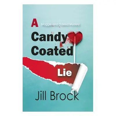 "A Candy Coated Lie: A Maggie and Odessa Mystery" - "" ("Brock Jill")