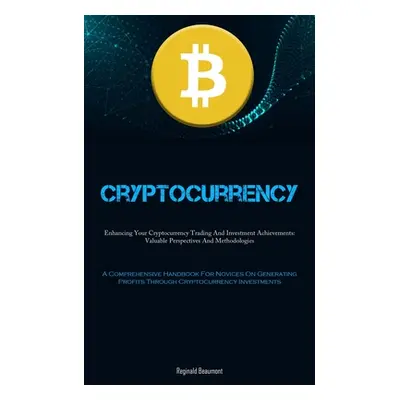 "Cryptocurrency: Enhancing Your Cryptocurrency Trading And Investment Achievements: Valuable Per