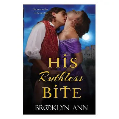 "His Ruthless Bite: Historical Paranormal Romance" - "" ("Ann Brooklyn")