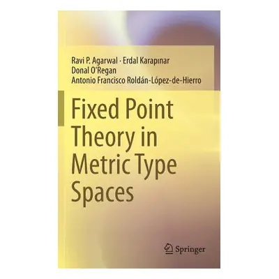 "Fixed Point Theory in Metric Type Spaces" - "" ("Agarwal Ravi P.")