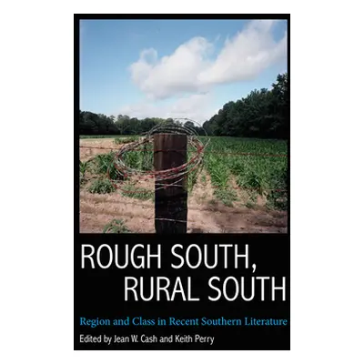 "Rough South, Rural South: Region and Class in Recent Southern Literature" - "" ("Cash Jean W.")