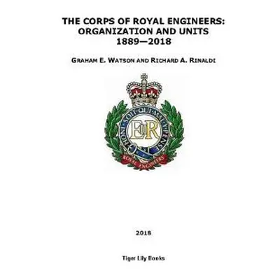 "The Corps of Royal Engineers: Organization and Units 1889-2018" - "" ("Rinaldi Richard A.")