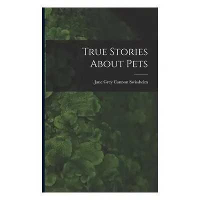 "True Stories About Pets" - "" ("Swisshelm Jane Grey Cannon 1815-1884")