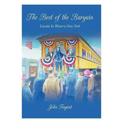 "The Best of the Bargain: Lincoln in Western New York" - "" ("Fagant John")