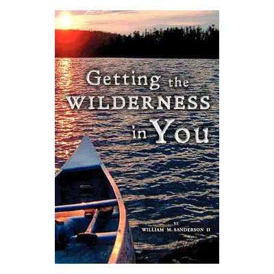 "Getting the Wilderness in You" - "" ("Sanderson William M. II")