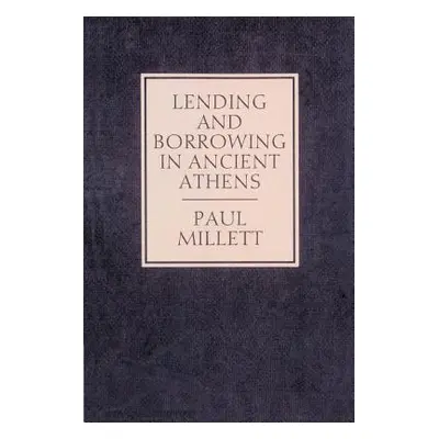 "Lending and Borrowing in Ancient Athens" - "" ("Millett Paul")