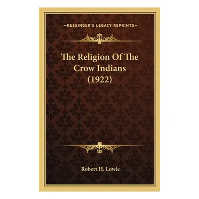 "The Religion Of The Crow Indians (1922)" - "" ("Lowie Robert H.")