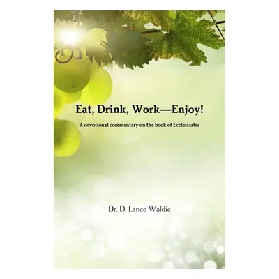 "Eat, Drink, Work-Enjoy!" - "" ("Waldie Lance")