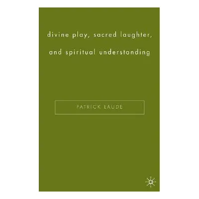 "Divine Play, Sacred Laughter, and Spiritual Understanding" - "" ("Laude P.")