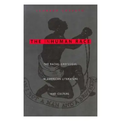 "The Inhuman Race: The Racial Grotesque in American Literature and Culture" - "" ("Cassuto Leona