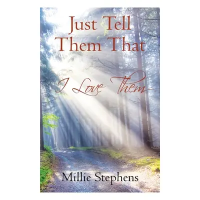 "Just Tell Them that I Love Them" - "" ("Stephens Millie")