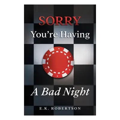 "Sorry You're Having A Bad Night" - "" ("Robertson E. K.")