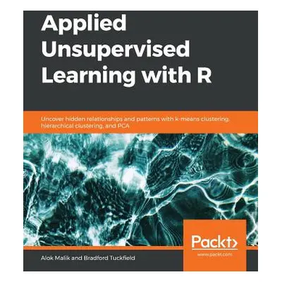 "Applied Unsupervised Learning with R" - "" ("Malik Alok")