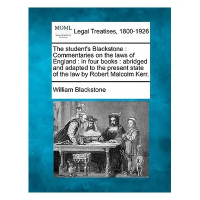 "The student's Blackstone: Commentaries on the laws of England: in four books: abridged and adap