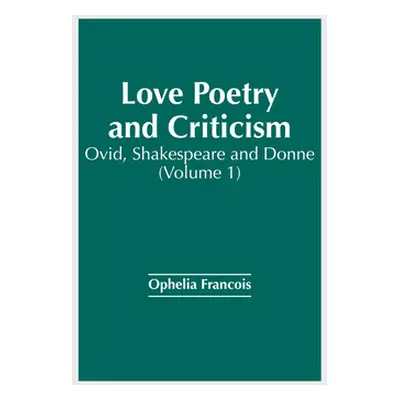 "Love Poetry and Criticism: Ovid, Shakespeare and Donne (Volume 1)" - "" ("Francois Ophelia")